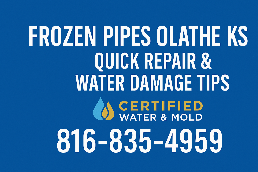 Certified Water and Mold Restoration in Olathe KS – Frozen Pipe Water Damage Repair with 24/7 Emergency Service (816) 835-4959